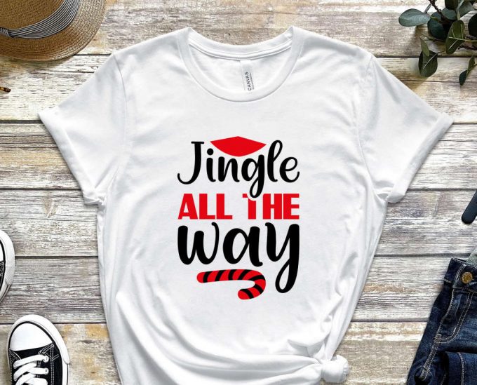 Jingle All The Way T-Shirt, Christmas Shirt, Noel Gift, Merry Christmas Shirt, Funny Christmas Tees, Christmas Night Outfits, Holly Jolly 5