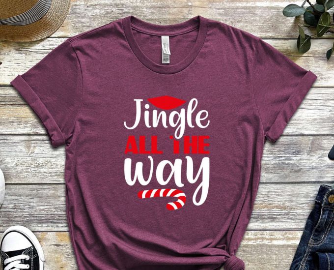 Jingle All The Way T-Shirt, Christmas Shirt, Noel Gift, Merry Christmas Shirt, Funny Christmas Tees, Christmas Night Outfits, Holly Jolly 6