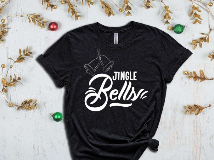 Jingle Bells T-Shirt, Funny Christmas Shirt, Christmas Bells Graphic Tee, Christmas Shirts, Christmas Gift, Xmas Apparel, Xmas Squad, Noel 3