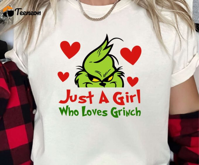Just A Girl Who Loves Grinch, Grinch Tshirt, Grinch Christmas Shirt For Women, Merry Grinchmas Tee, Cute Grinch T-Shirt For Girls, 1