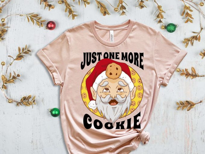 Just One More Cookie T-Shirt, Santa Shirt, Christmas Cookie, Cookie Lover, Christmas Gift, Sarcastic Santa Shirt, Cookie Season, Holiday Tee 7