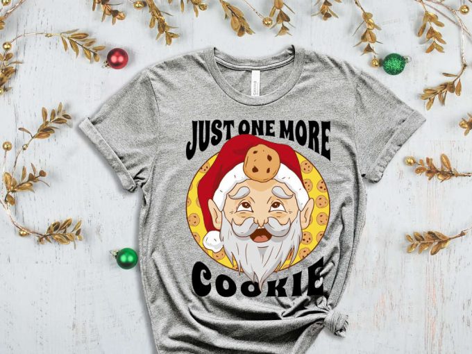 Just One More Cookie T-Shirt, Santa Shirt, Christmas Cookie, Cookie Lover, Christmas Gift, Sarcastic Santa Shirt, Cookie Season, Holiday Tee 4