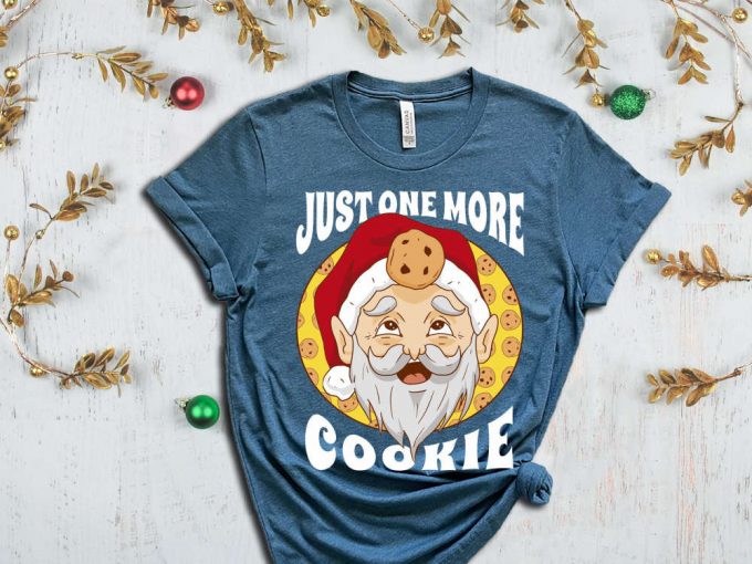 Just One More Cookie T-Shirt, Santa Shirt, Christmas Cookie, Cookie Lover, Christmas Gift, Sarcastic Santa Shirt, Cookie Season, Holiday Tee 5
