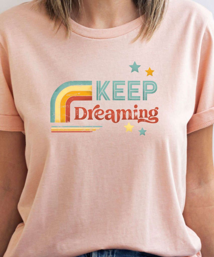 Keep Dreaming Retro Motivational Shirt, Retro Women'S Shirt, Boho T-Shirt For Her, Motivational Saying Graphic Tee, Good Vibes Retro Gift 9