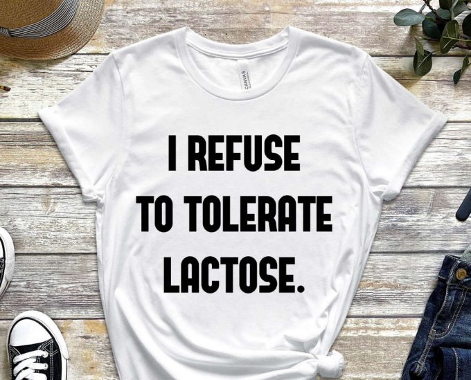 Lactose Intolerant Shirt, I Refuse To Tolerate Lactose, Lactose Tolerant Milk, Funny Meme Gift, Gift For Friend 2