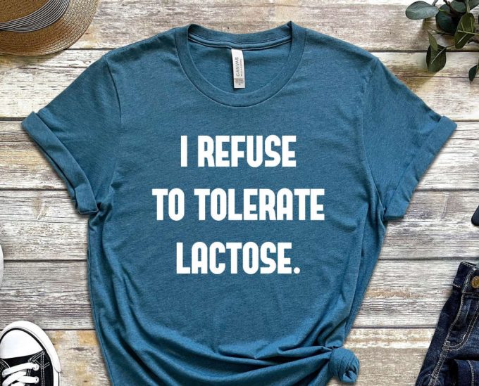 Lactose Intolerant Shirt, I Refuse To Tolerate Lactose, Lactose Tolerant Milk, Funny Meme Gift, Gift For Friend 4