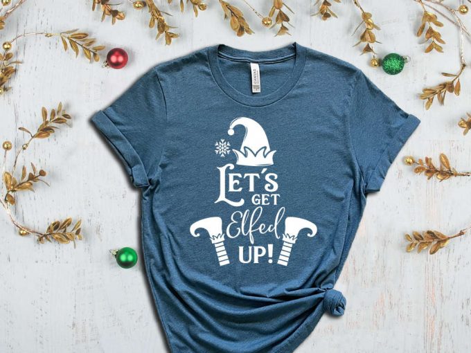 Let'S Get Elfed Up, Funny Christmas Shirt, Christmas Gnome T-Shirt, Holiday Shirt, Sarcastic Christmas Shirt, Christmas Gift, Xmas Apparel 2