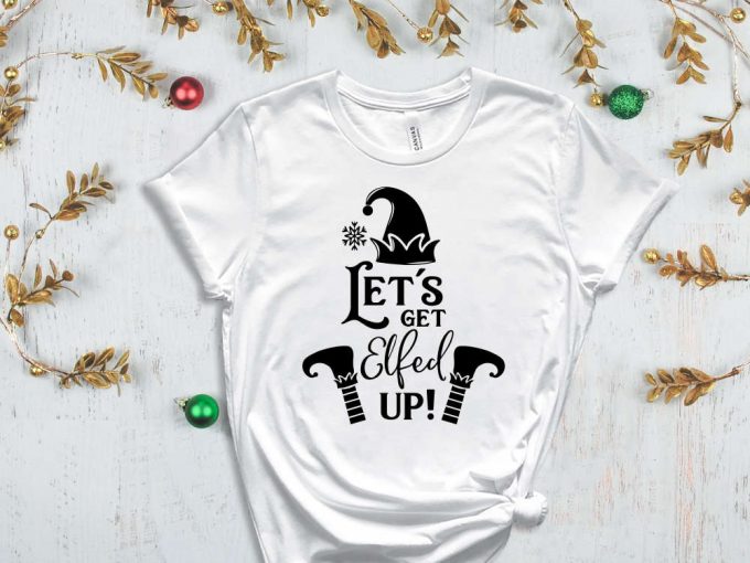 Let'S Get Elfed Up, Funny Christmas Shirt, Christmas Gnome T-Shirt, Holiday Shirt, Sarcastic Christmas Shirt, Christmas Gift, Xmas Apparel 6