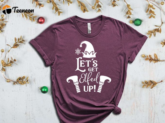 Let'S Get Elfed Up, Funny Christmas Shirt, Christmas Gnome T-Shirt, Holiday Shirt, Sarcastic Christmas Shirt, Christmas Gift, Xmas Apparel 1