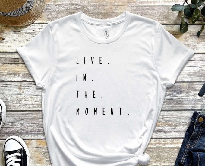 Live In The Moment, Right Now Shirt, Forget About Past, Burn Your Past, Quote Shirt, Moment Shirt, Do Not Delay Shirt, Unisex Shirt 2