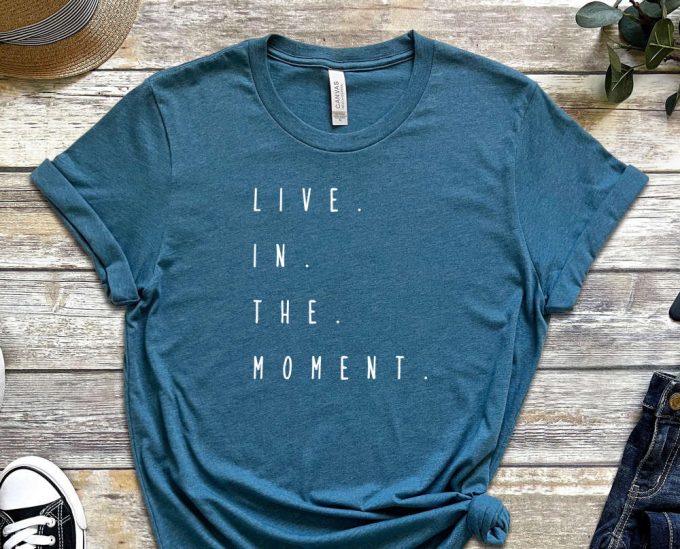 Live In The Moment, Right Now Shirt, Forget About Past, Burn Your Past, Quote Shirt, Moment Shirt, Do Not Delay Shirt, Unisex Shirt 3