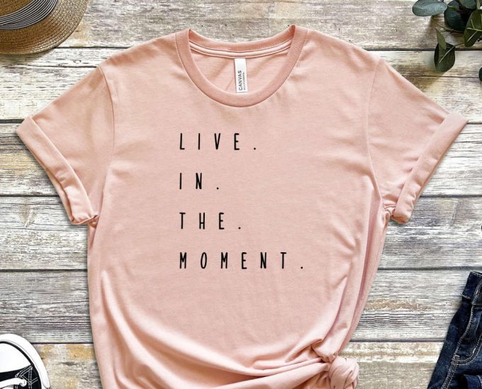 Live In The Moment, Right Now Shirt, Forget About Past, Burn Your Past, Quote Shirt, Moment Shirt, Do Not Delay Shirt, Unisex Shirt 4