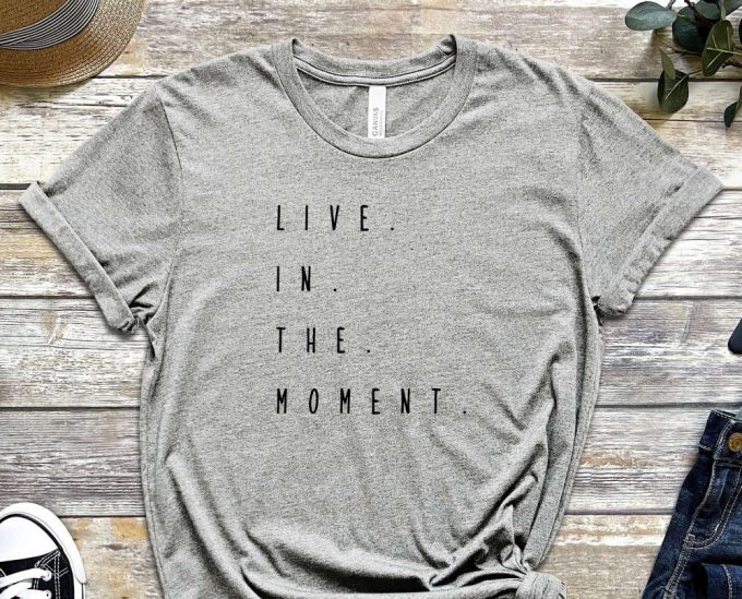 Live In The Moment, Right Now Shirt, Forget About Past, Burn Your Past, Quote Shirt, Moment Shirt, Do Not Delay Shirt, Unisex Shirt 6