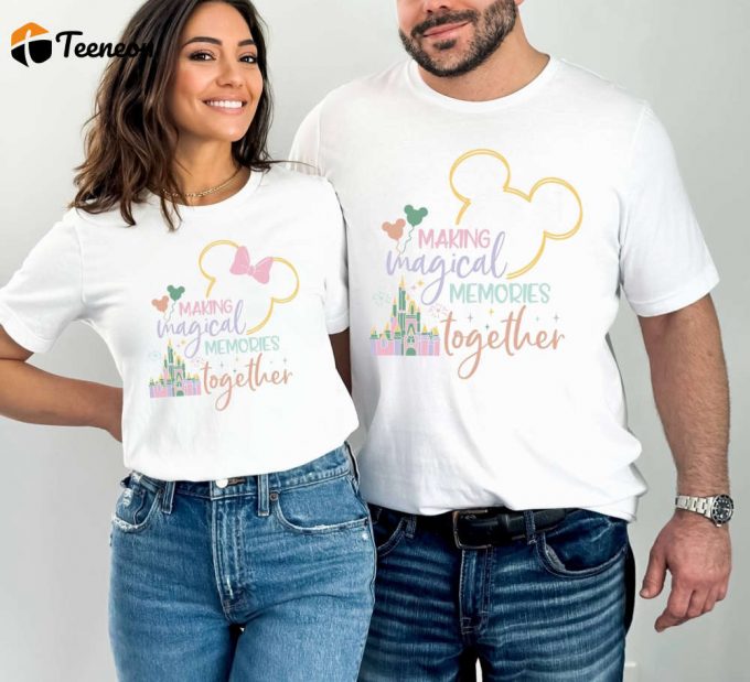 Making Magical Memories Together T-Shirt, Disney Couple Shirts, Mickey Mouse Shirt, Valentines Day Gift, Family Disney Shirt, Holiday Shirt 1