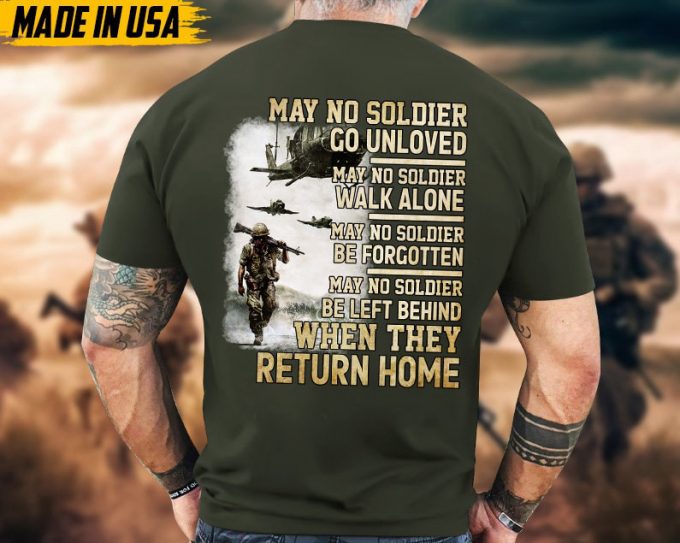 May No Solider Go Unloved, When They Return Home, Military Veteran T-Shirt, Patriotic Fathers Day Gift, U.s. Military Shirt, Gift Ideas 2