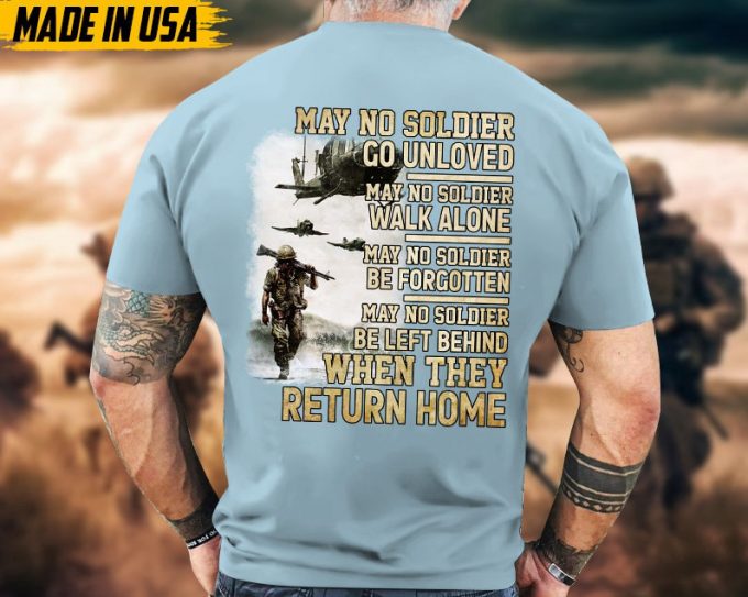 May No Solider Go Unloved, When They Return Home, Military Veteran T-Shirt, Patriotic Fathers Day Gift, U.s. Military Shirt, Gift Ideas 6