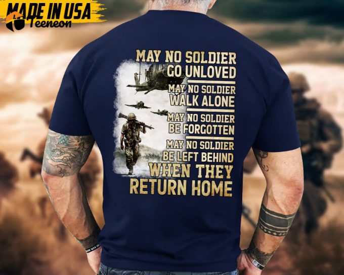 May No Solider Go Unloved, When They Return Home, Military Veteran T-Shirt, Patriotic Fathers Day Gift, U.s. Military Shirt, Gift Ideas 1
