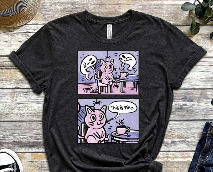 Meme Shirt, This Is Fine, Cool Cat Shirt, Cat Tee, Cats Never Dies Shirt, Hungry Cat Shirt Funny Cat Shirt, Kitten Shirt, Cat Lover Shirt 4