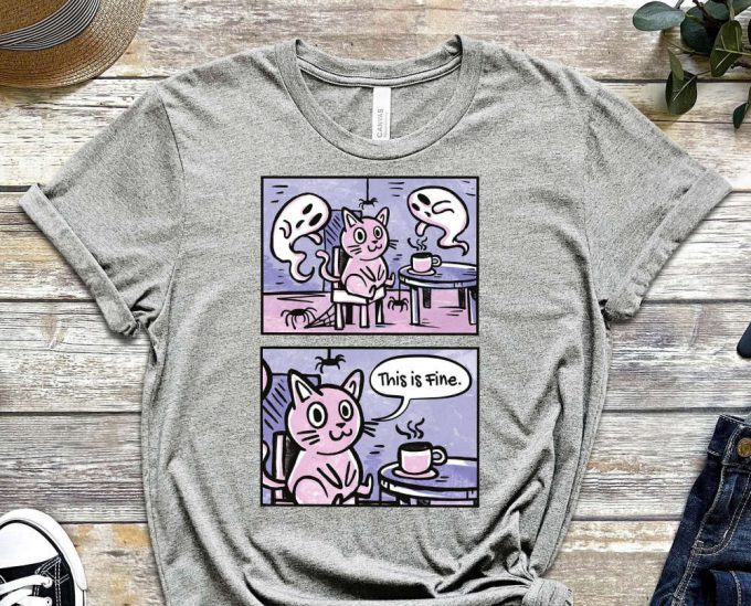 Meme Shirt, This Is Fine, Cool Cat Shirt, Cat Tee, Cats Never Dies Shirt, Hungry Cat Shirt Funny Cat Shirt, Kitten Shirt, Cat Lover Shirt 6