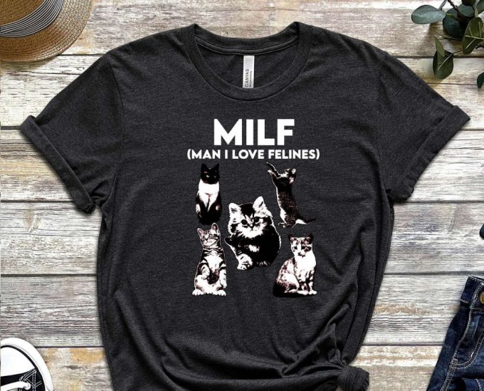 Milf Shirt, Man I Love Felines Shirt, Cat Shirt Cute Kitty Shirt, Funny Cat Shirt, I Love Milfs Shirt, Milf Lover Shirt, Cat Lovers Shirt 2