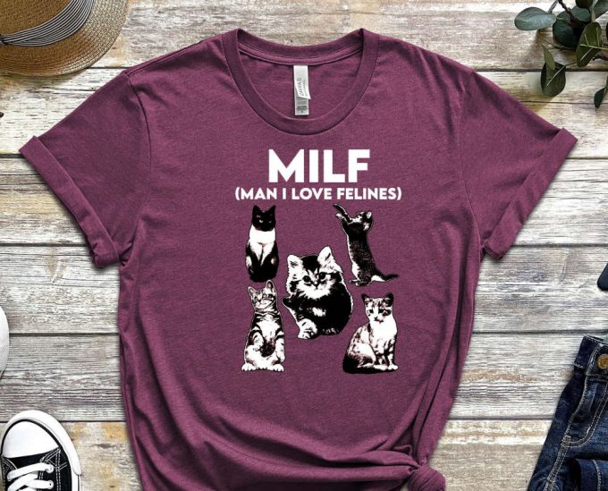 Milf Shirt, Man I Love Felines Shirt, Cat Shirt Cute Kitty Shirt, Funny Cat Shirt, I Love Milfs Shirt, Milf Lover Shirt, Cat Lovers Shirt 4