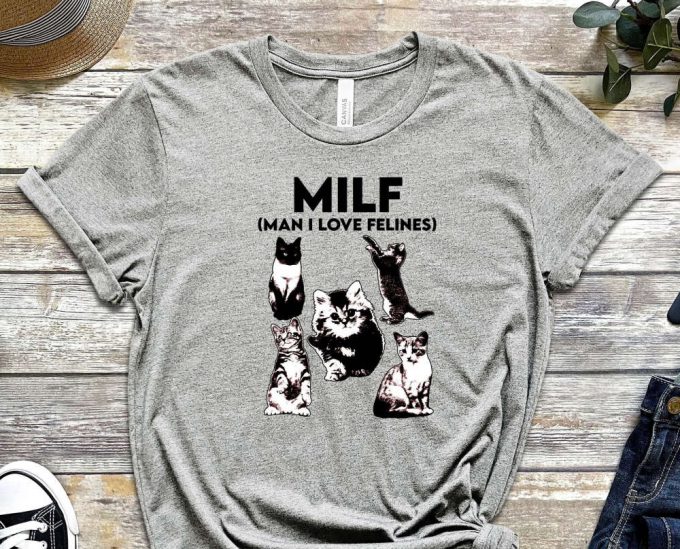 Milf Shirt, Man I Love Felines Shirt, Cat Shirt Cute Kitty Shirt, Funny Cat Shirt, I Love Milfs Shirt, Milf Lover Shirt, Cat Lovers Shirt 5