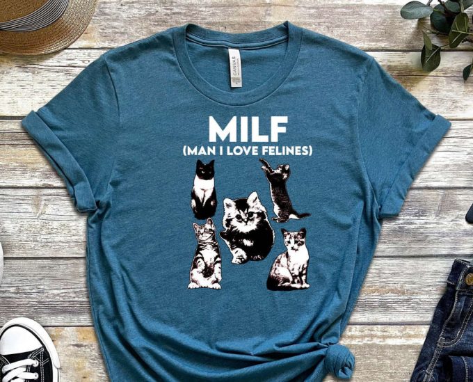 Milf Shirt, Man I Love Felines Shirt, Cat Shirt Cute Kitty Shirt, Funny Cat Shirt, I Love Milfs Shirt, Milf Lover Shirt, Cat Lovers Shirt 6