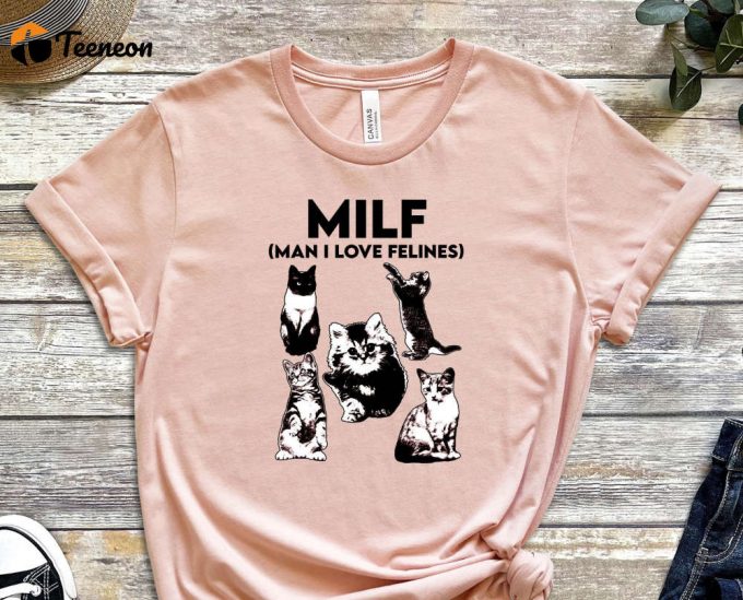 Milf Shirt, Man I Love Felines Shirt, Cat Shirt Cute Kitty Shirt, Funny Cat Shirt, I Love Milfs Shirt, Milf Lover Shirt, Cat Lovers Shirt 1