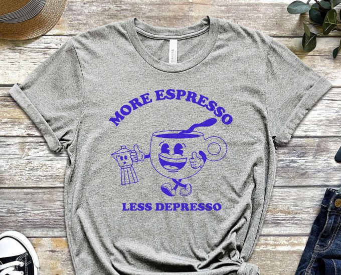 More Espresso Less Depresso, Depression Shirt, Espresso Shirt, Coffee Shirt, Addict Shirt, Mental Health Shirt, Mental Shirt, Milk Shirt 4