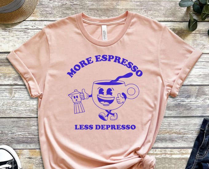 More Espresso Less Depresso, Depression Shirt, Espresso Shirt, Coffee Shirt, Addict Shirt, Mental Health Shirt, Mental Shirt, Milk Shirt 5