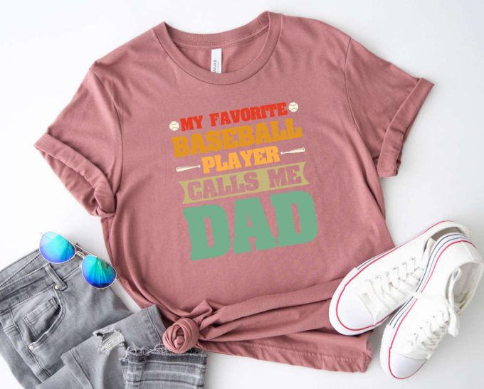 My Favorite Baseball Player Calls Me Dad T-Shirt: The Perfect Father S Day &Amp; Birthday Gift - Dad Life Shirt Game Day Baseball Shirt 2