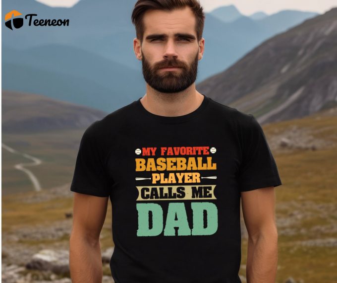 My Favorite Baseball Player Calls Me Dad T-Shirt: The Perfect Father S Day &Amp;Amp; Birthday Gift - Dad Life Shirt Game Day Baseball Shirt 1