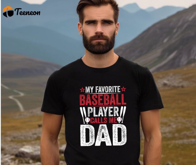 My Favorite Baseball Player Calls Me Dad T-Shirt - Sport Dad Shirt For Game Day Soccer Dad Shirt Baseball Team Shirt For Baseball Season 1