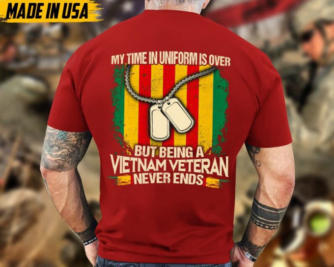 My Time In Uniform Is Over But Being A Vietnam Veteran Never Ends, Veteran Dad Shirt, Military T-Shirt, Gift For Patriot, Vietnam War 4