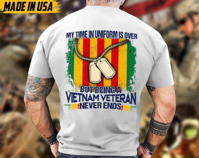 My Time In Uniform Is Over But Being A Vietnam Veteran Never Ends, Veteran Dad Shirt, Military T-Shirt, Gift For Patriot, Vietnam War 5