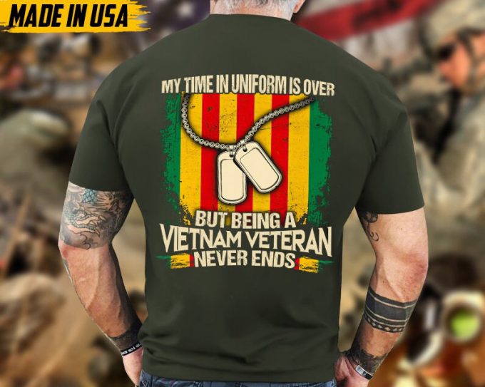 My Time In Uniform Is Over But Being A Vietnam Veteran Never Ends, Veteran Dad Shirt, Military T-Shirt, Gift For Patriot, Vietnam War 6