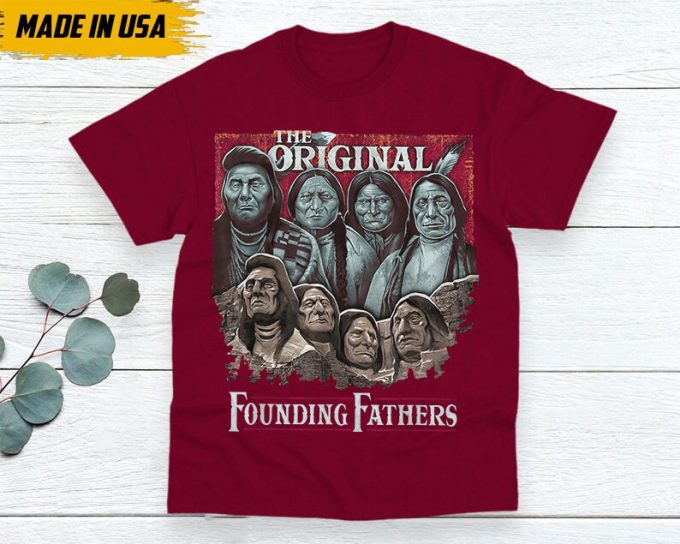 Native American Unisex T-Shirt, Indigenous Day Shirt, Native American Pride Indigenous Shirt, The Original Founding Fathers Native American 4
