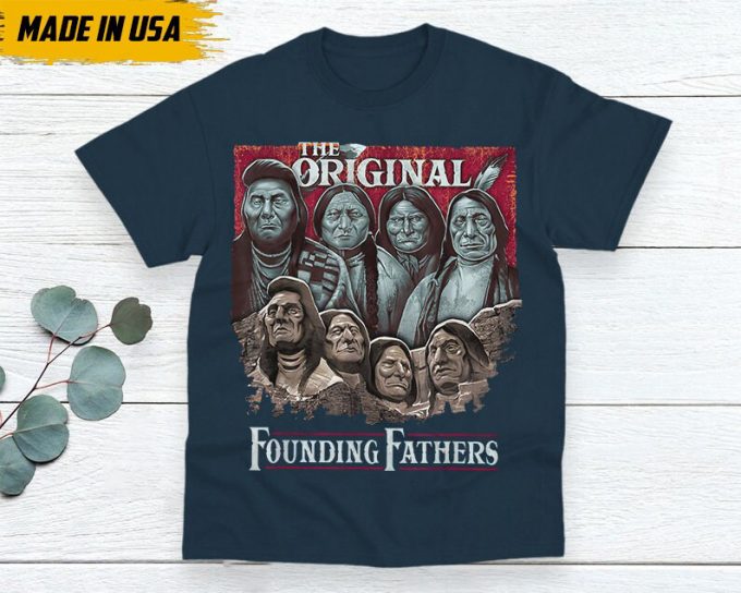 Native American Unisex T-Shirt, Indigenous Day Shirt, Native American Pride Indigenous Shirt, The Original Founding Fathers Native American 5