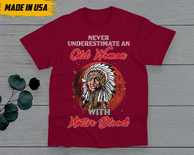 Native American Unisex T-Shirt, Native American Gift, American Pride Indigenous Shirt, Never Underestimate An Old Woman With Native Blood 3