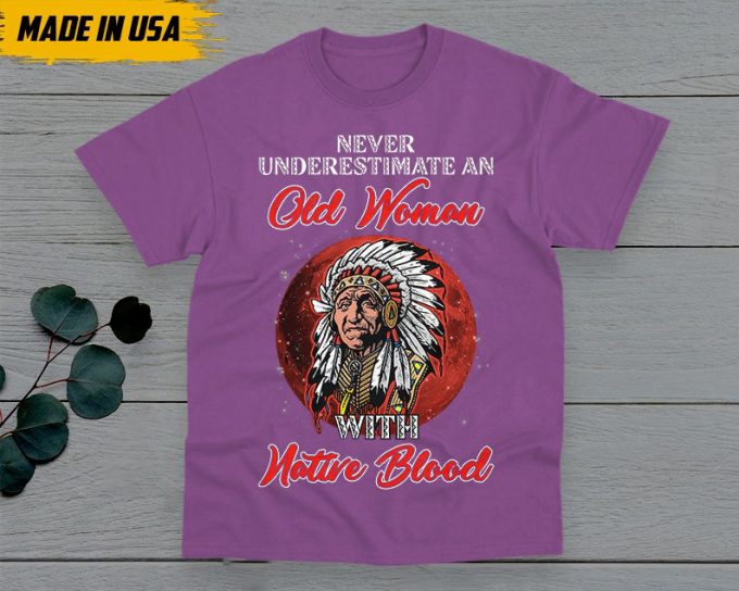 Native American Unisex T-Shirt, Native American Gift, American Pride Indigenous Shirt, Never Underestimate An Old Woman With Native Blood 5