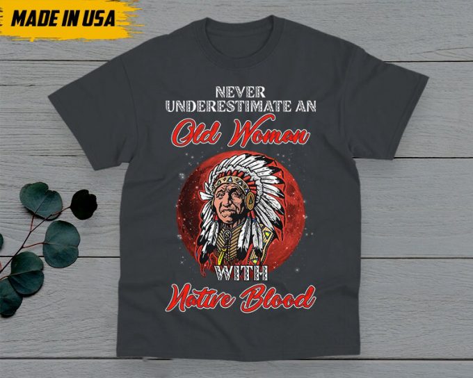 Native American Unisex T-Shirt, Native American Gift, American Pride Indigenous Shirt, Never Underestimate An Old Woman With Native Blood 6