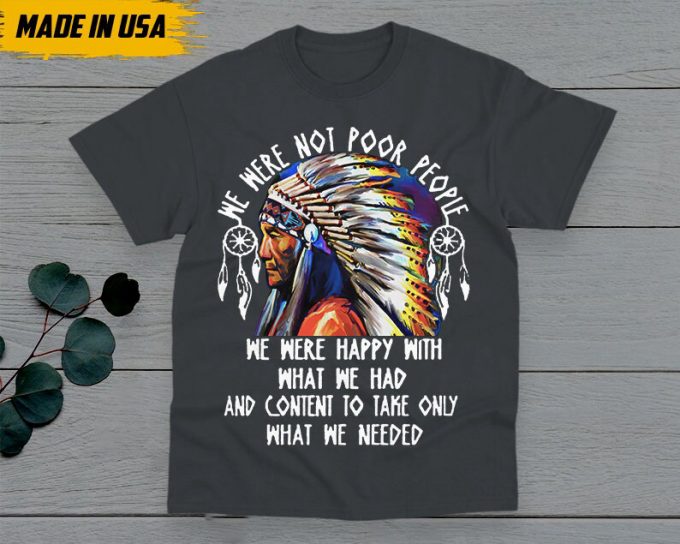 Native American Unisex T-Shirt, Native American Gift, American Pride Indigenous Shirt, We Were Not Poor People American Pride Shirts 3