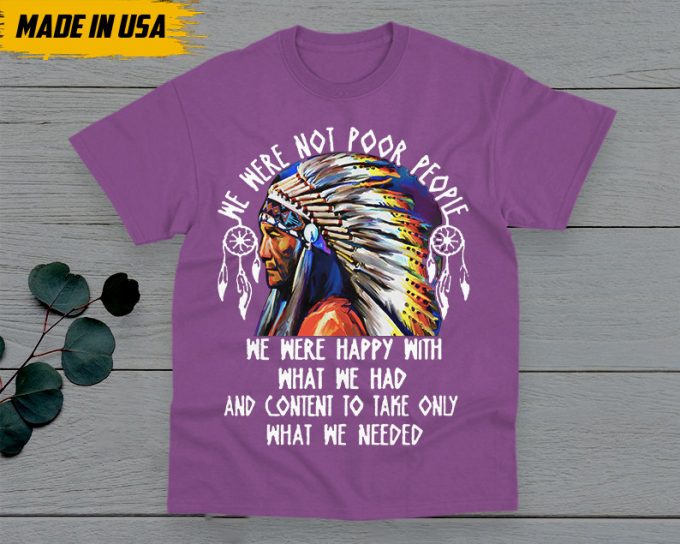 Native American Unisex T-Shirt, Native American Gift, American Pride Indigenous Shirt, We Were Not Poor People American Pride Shirts 5