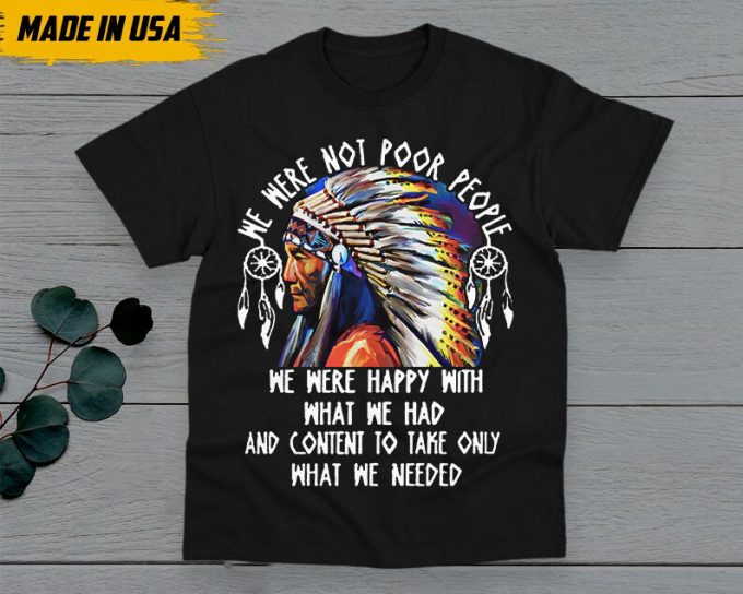 Native American Unisex T-Shirt, Native American Gift, American Pride Indigenous Shirt, We Were Not Poor People American Pride Shirts 6