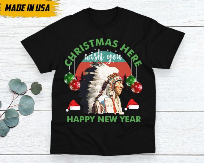 Native American Unisex T-Shirt, Native American Gift, Gift For Native, Indian Shirt, Indigenous Shirt,Christmas Here Wish You Happy New Year 2