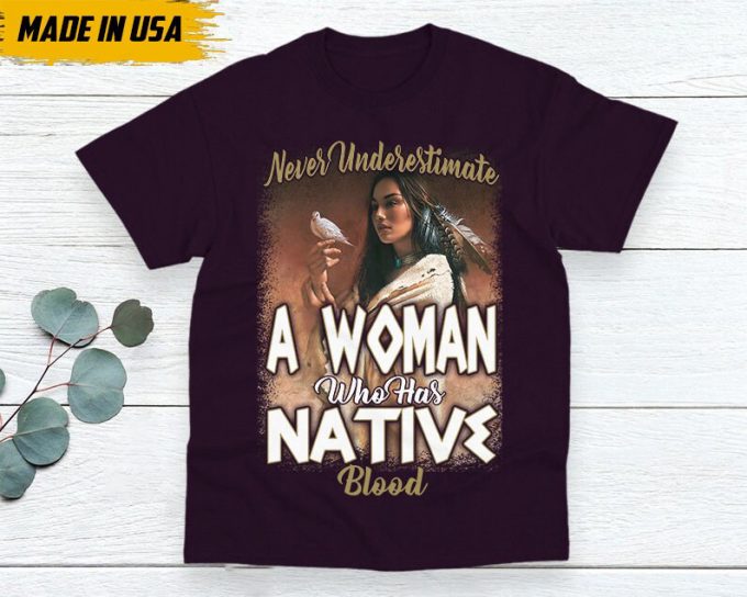 Native American Unisex T-Shirt, Native American Gift, Gift For Native, Indigenous Shirt, Never Underestimate A Woman Who Has Native Blood 2