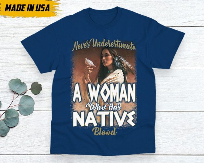 Native American Unisex T-Shirt, Native American Gift, Gift For Native, Indigenous Shirt, Never Underestimate A Woman Who Has Native Blood 3