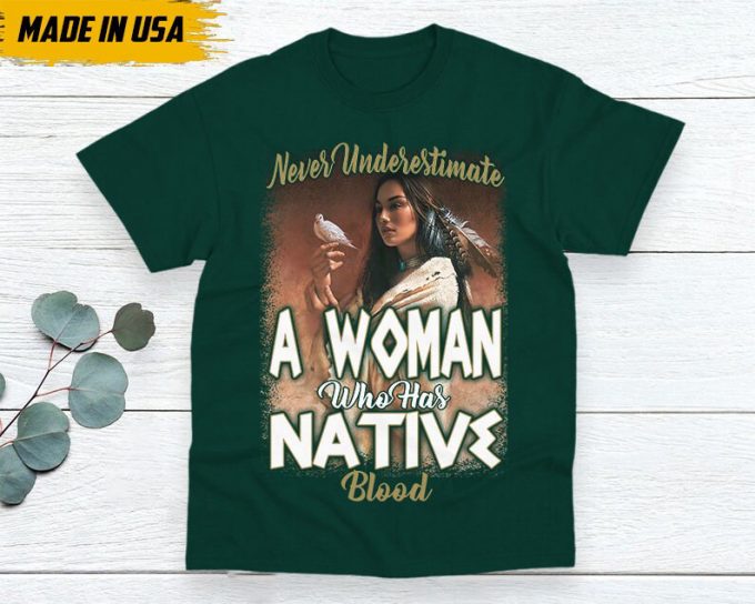 Native American Unisex T-Shirt, Native American Gift, Gift For Native, Indigenous Shirt, Never Underestimate A Woman Who Has Native Blood 4