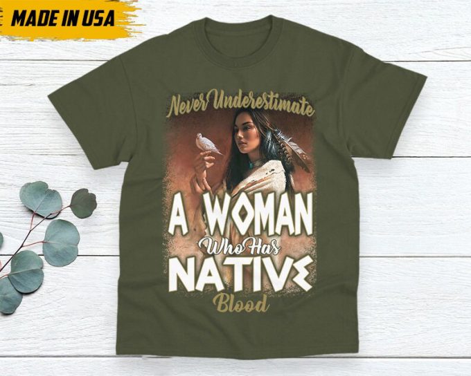 Native American Unisex T-Shirt, Native American Gift, Gift For Native, Indigenous Shirt, Never Underestimate A Woman Who Has Native Blood 5