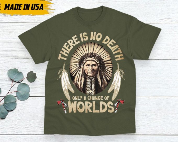 Native American Unisex T-Shirt, Native American Gift, Gift For Native, Indigenous Shirt, There Is No Death, Only A Changes Of Worlds 5